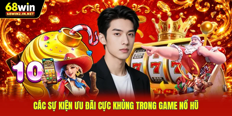 Các sự kiện ưu đãi cực khủng trong game nổ hũ 