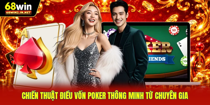 Chiến thuật điều vốn poker thông minh từ chuyên gia 