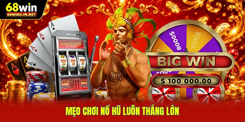 Mẹo chơi nổ hũ luôn thắng lớn 