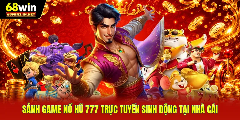 Sảnh game nổ hũ 777 trực tuyến sinh động tại nhà cái 